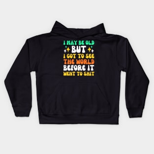 I May Be Old But I Got To See The World Before It Went To Kids Hoodie
